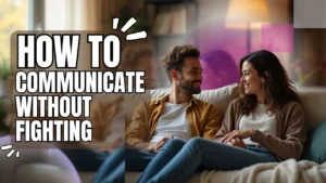 How to Communicate Without Starting a Fight